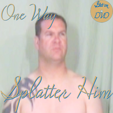 One Way Clean - Splatter Him on DVD