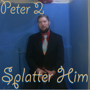 Peter 2 Clean - Splatter Him